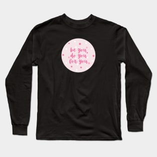 Be you, do you, for you Long Sleeve T-Shirt